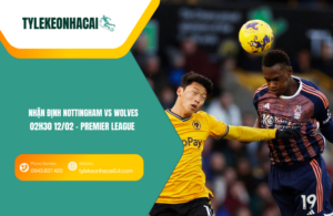 Đội hình dự kiến trước trận Nottingham vs Wolves