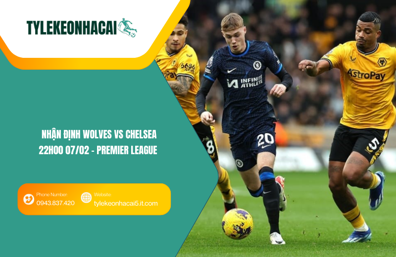 Đội hình dự kiến trước trận Wolves vs Chelsea